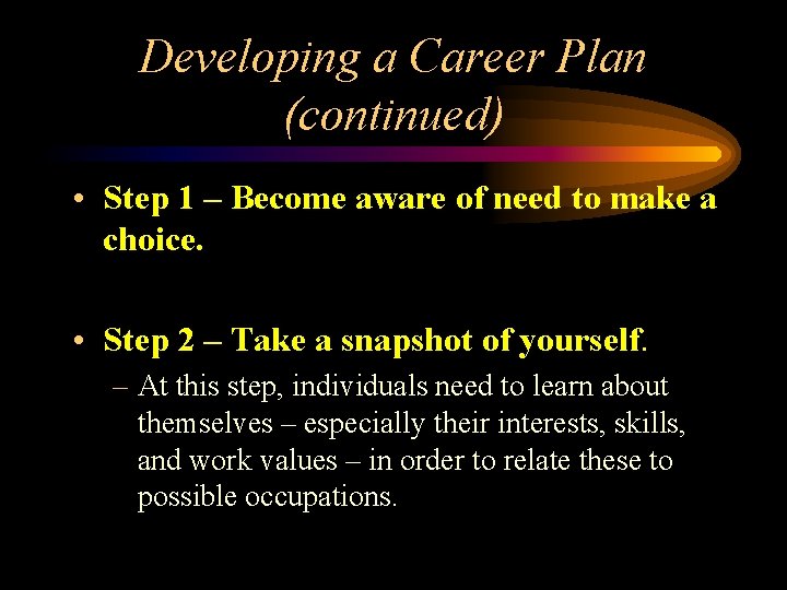 Developing a Career Plan (continued) • Step 1 – Become aware of need to