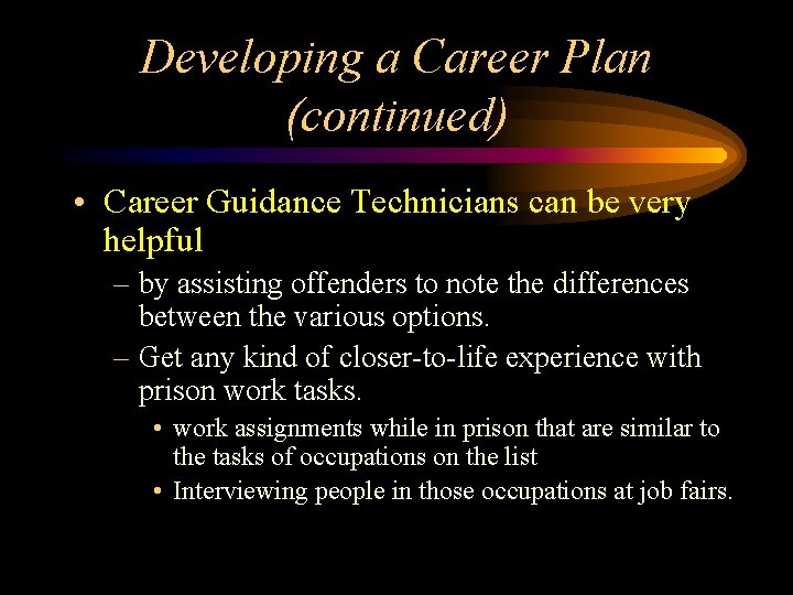 Developing a Career Plan (continued) • Career Guidance Technicians can be very helpful –