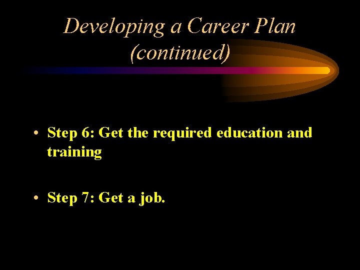 Developing a Career Plan (continued) • Step 6: Get the required education and training
