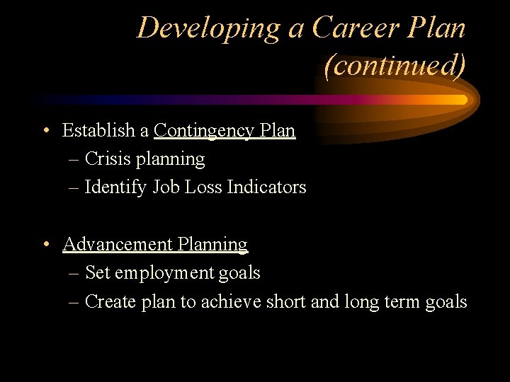 Developing a Career Plan (continued) • Establish a Contingency Plan – Crisis planning –