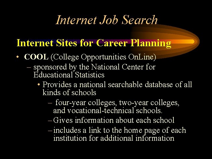 Internet Job Search Internet Sites for Career Planning • COOL (College Opportunities On. Line)