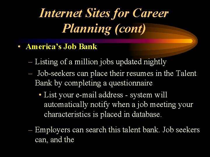 Internet Sites for Career Planning (cont) • America’s Job Bank – Listing of a