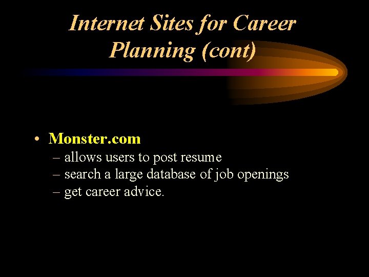 Internet Sites for Career Planning (cont) • Monster. com – allows users to post