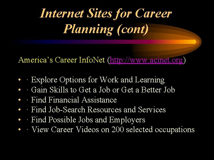 Internet Sites for Career Planning (cont) America’s Career Info. Net (http: //www. acinet. org)