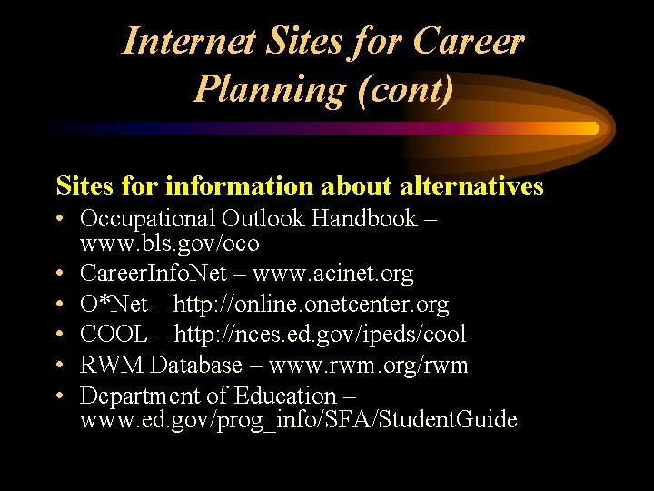 Internet Sites for Career Planning (cont) Sites for information about alternatives • Occupational Outlook