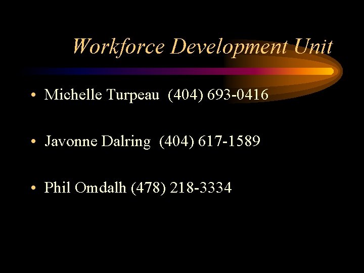 Workforce Development Unit • Michelle Turpeau (404) 693 -0416 • Javonne Dalring (404) 617