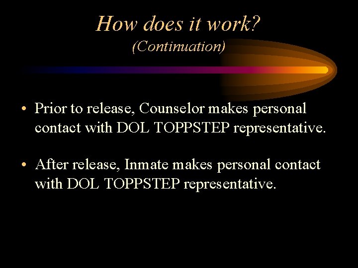 How does it work? (Continuation) • Prior to release, Counselor makes personal contact with