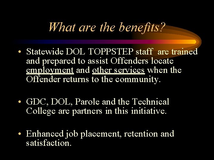 What are the benefits? • Statewide DOL TOPPSTEP staff are trained and prepared to