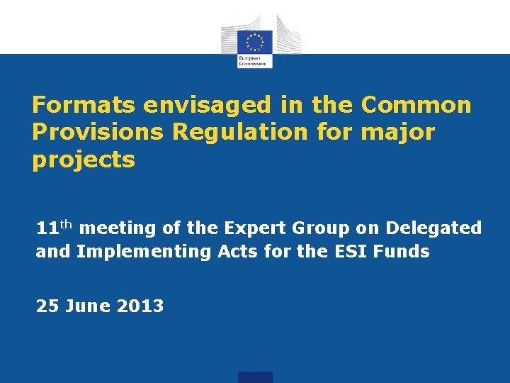 Formats envisaged in the Common Provisions Regulation for major projects 11 th meeting of