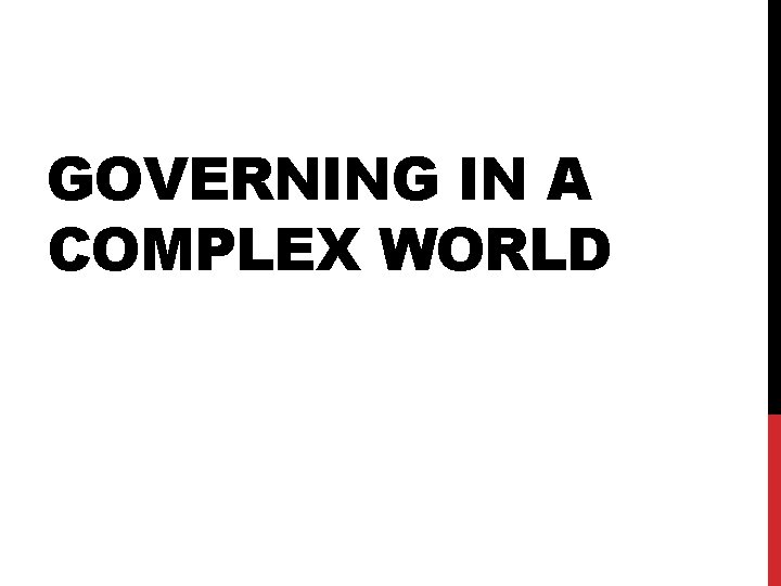 GOVERNING IN A COMPLEX WORLD 