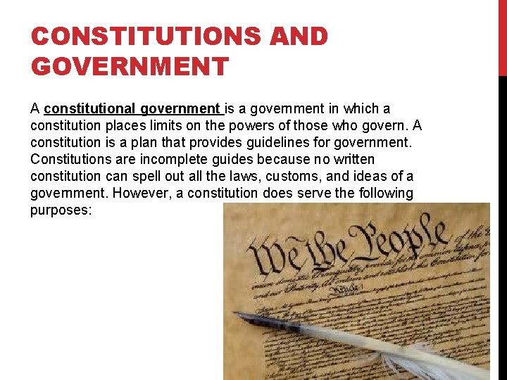 CONSTITUTIONS AND GOVERNMENT A constitutional government is a government in which a constitution places