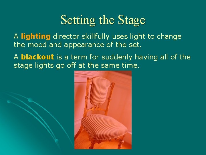 Setting the Stage A lighting director skillfully uses light to change the mood and