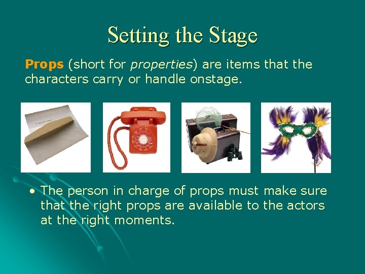 Setting the Stage Props (short for properties) are items that the characters carry or