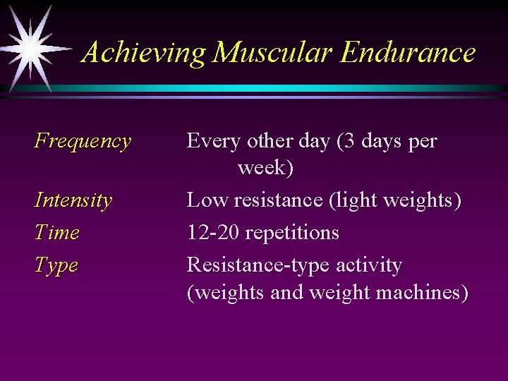 Achieving Muscular Endurance Frequency Intensity Time Type Every other day (3 days per week)