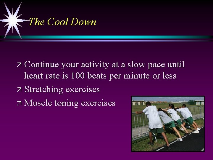 The Cool Down ä Continue your activity at a slow pace until heart rate