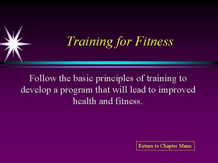 Training for Fitness Follow the basic principles of training to develop a program that
