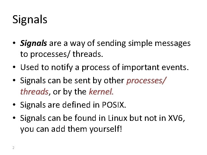 Signals • Signals are a way of sending simple messages to processes/ threads. •