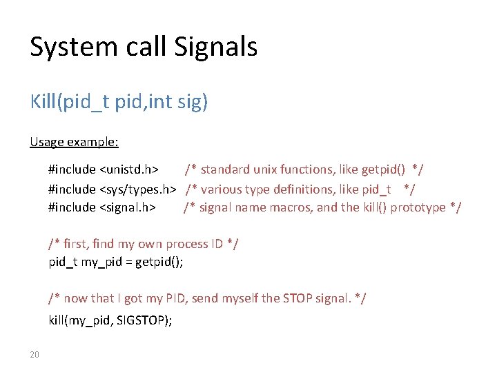 System call Signals Kill(pid_t pid, int sig) Usage example: #include <unistd. h> /* standard