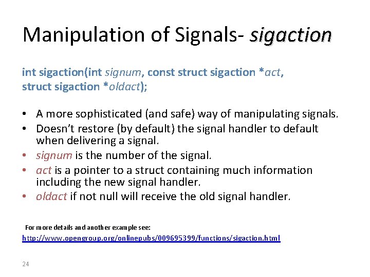 Manipulation of Signals- sigaction int sigaction(int signum, const struct sigaction *act, struct sigaction *oldact);