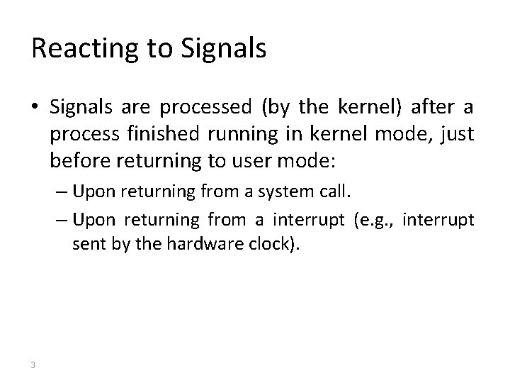 Reacting to Signals • Signals are processed (by the kernel) after a process finished