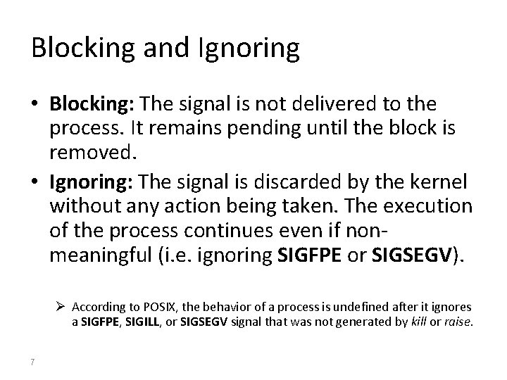 Blocking and Ignoring • Blocking: The signal is not delivered to the process. It