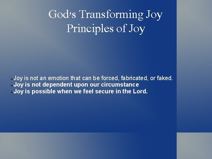 God's Transforming Joy Principles of Joy is not an emotion that can be forced,