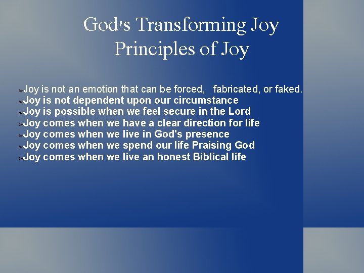 God's Transforming Joy Principles of Joy is not an emotion that can be forced,