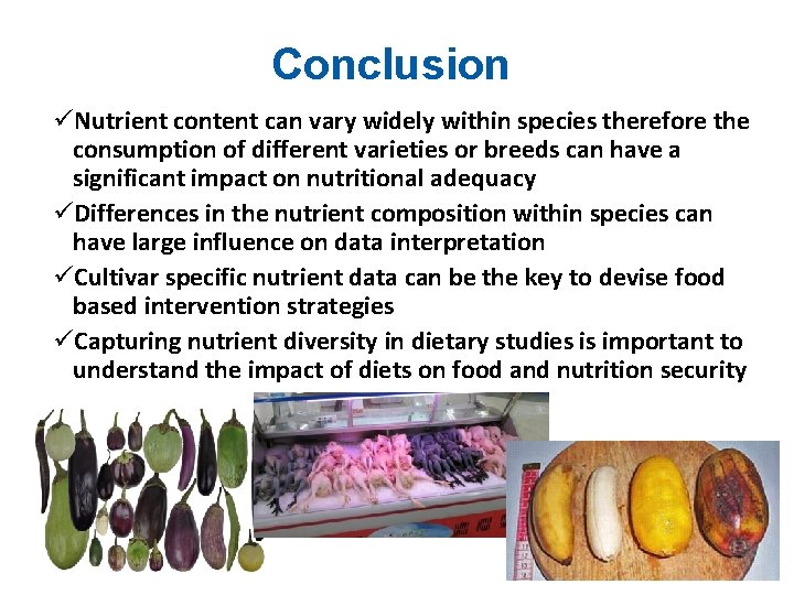 Conclusion üNutrient content can vary widely within species therefore the consumption of different varieties