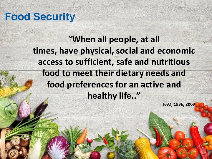 Food Security “When all people, at all times, have physical, social and economic access