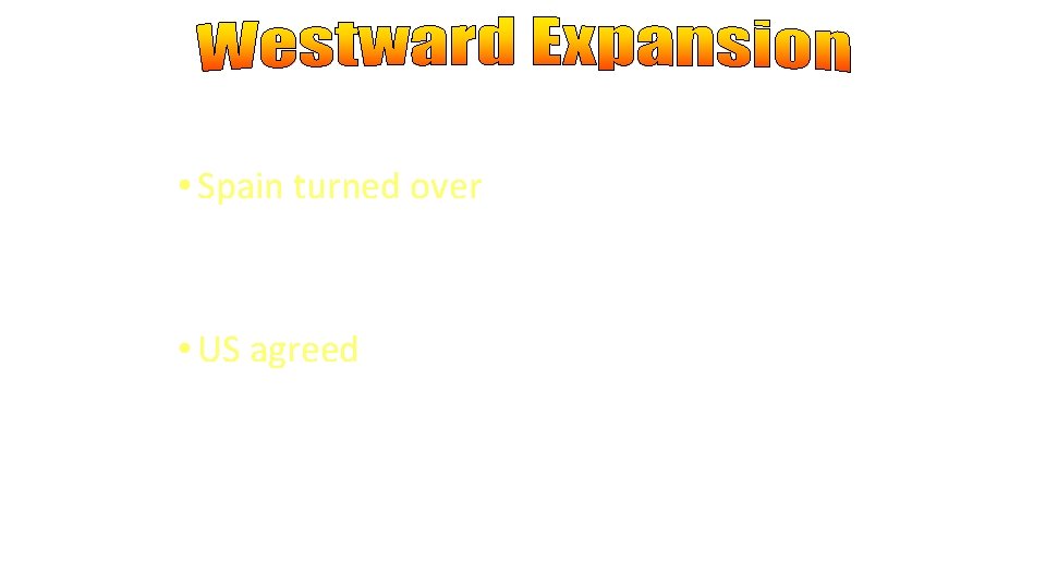  • Adams-Onis Treaty (1819) • Spain turned over • western Florida along with