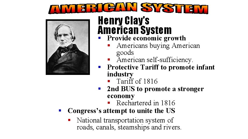 Henry Clay’s American System § Provide economic growth § Americans buying American goods §