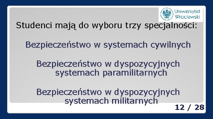 Studenci mają do wyboru trzy specjalności: Bezpieczeństwo w systemach cywilnych Bezpieczeństwo w dyspozycyjnych systemach