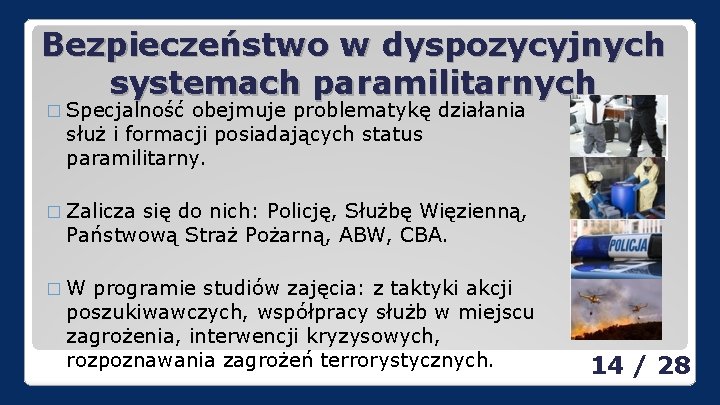 Bezpieczeństwo w dyspozycyjnych systemach paramilitarnych � Specjalność obejmuje problematykę działania służ i formacji posiadających