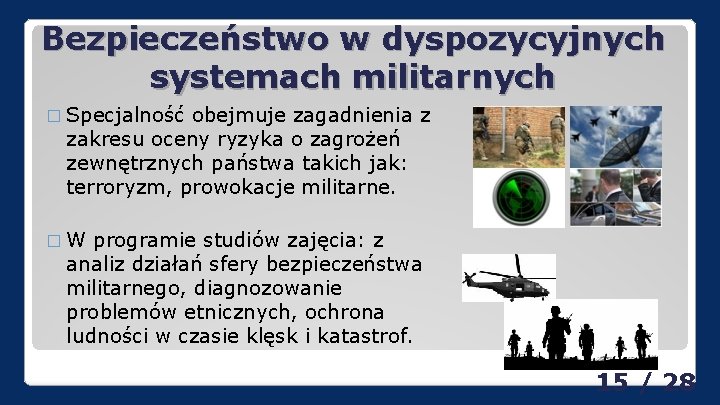 Bezpieczeństwo w dyspozycyjnych systemach militarnych � Specjalność obejmuje zagadnienia z zakresu oceny ryzyka o Bezpieczeństwo w dyspozycyjnych systemach militarnych � Specjalność obejmuje zagadnienia z zakresu oceny ryzyka o