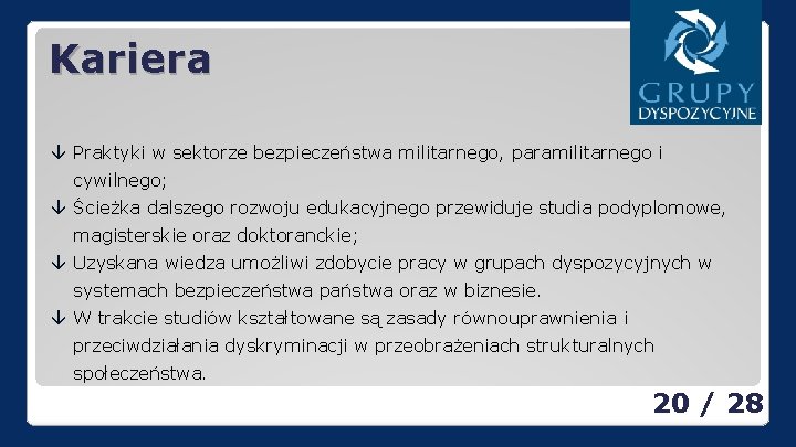 Kariera â Praktyki w sektorze bezpieczeństwa militarnego, paramilitarnego i cywilnego; â Ścieżka dalszego rozwoju