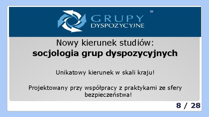 Nowy kierunek studiów: socjologia grup dyspozycyjnych Unikatowy kierunek w skali kraju! Projektowany przy współpracy