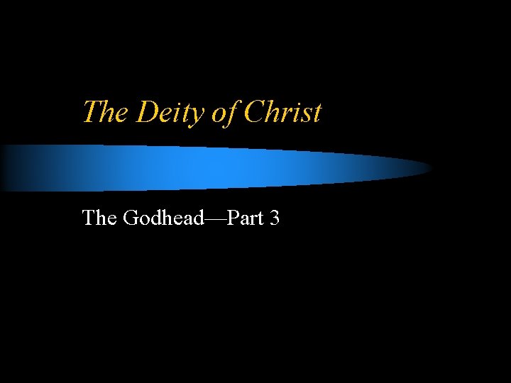 The Deity of Christ The Godhead—Part 3 