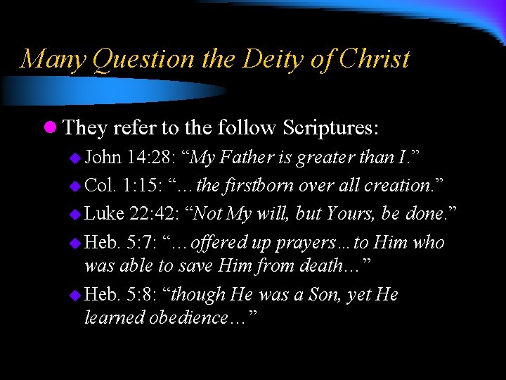 Many Question the Deity of Christ l They refer to the follow Scriptures: u