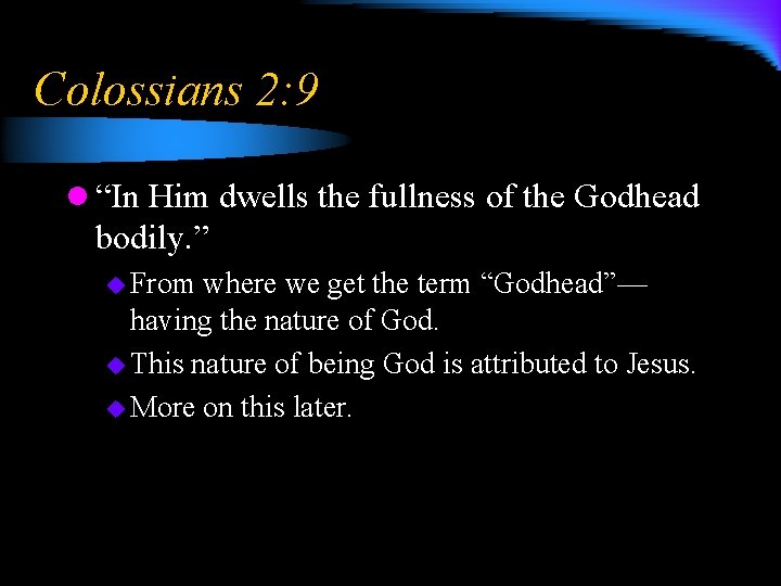 Colossians 2: 9 l “In Him dwells the fullness of the Godhead bodily. ”