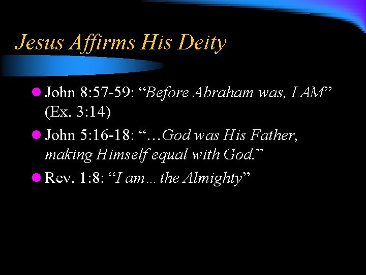 Jesus Affirms His Deity l John 8: 57 -59: “Before Abraham was, I AM”