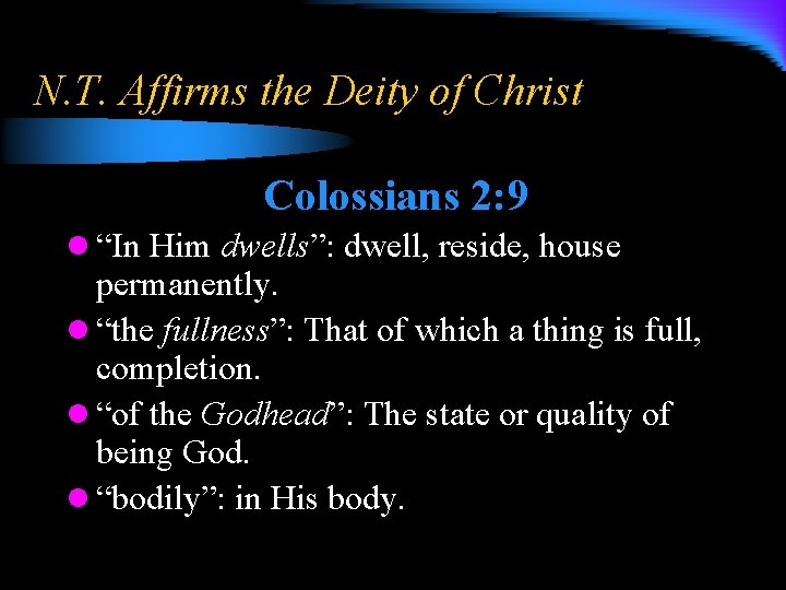 N. T. Affirms the Deity of Christ Colossians 2: 9 l “In Him dwells”: