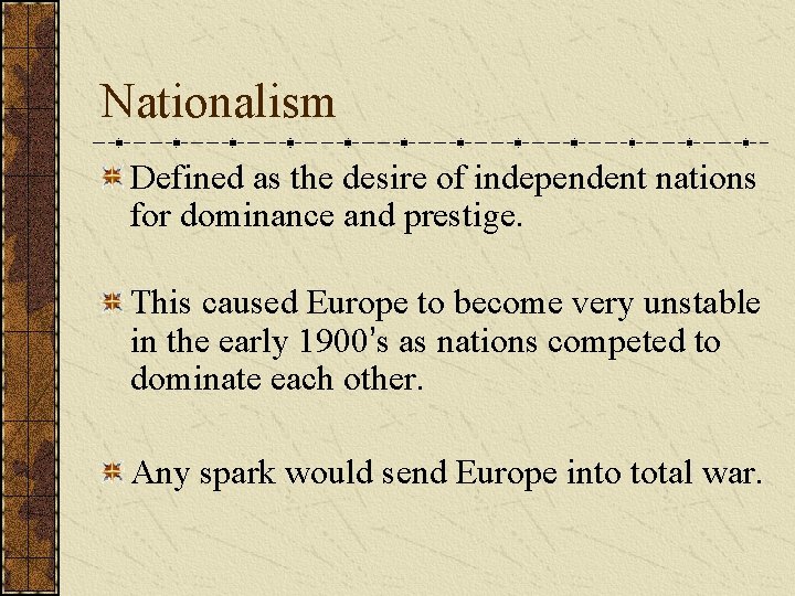 Nationalism Defined as the desire of independent nations for dominance and prestige. This caused