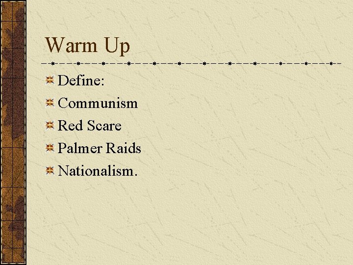 Warm Up Define: Communism Red Scare Palmer Raids Nationalism. 
