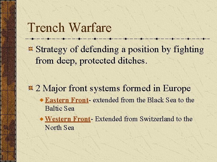 Trench Warfare Strategy of defending a position by fighting from deep, protected ditches. 2