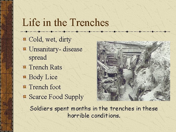 Life in the Trenches Cold, wet, dirty Unsanitary- disease spread Trench Rats Body Lice