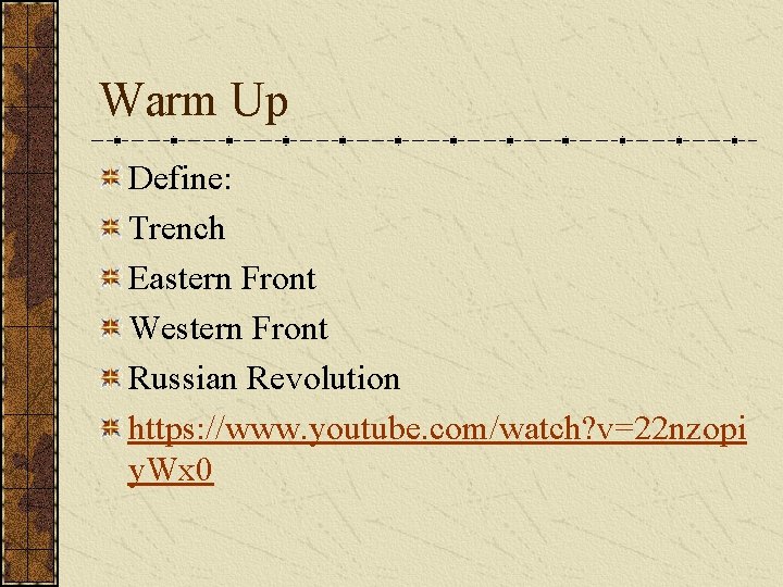 Warm Up Define: Trench Eastern Front Western Front Russian Revolution https: //www. youtube. com/watch?
