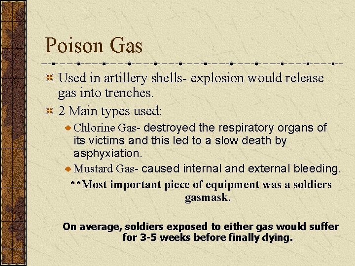 Poison Gas Used in artillery shells- explosion would release gas into trenches. 2 Main