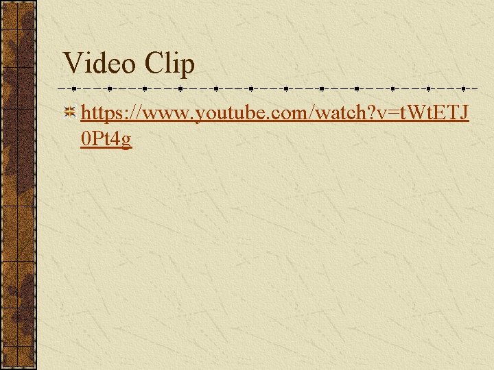 Video Clip https: //www. youtube. com/watch? v=t. Wt. ETJ 0 Pt 4 g 