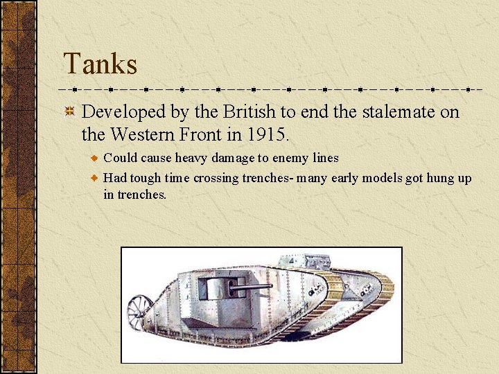Tanks Developed by the British to end the stalemate on the Western Front in