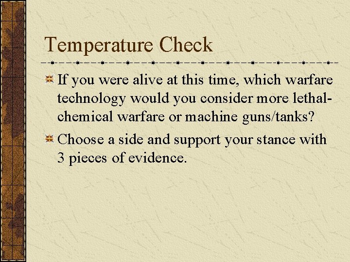 Temperature Check If you were alive at this time, which warfare technology would you